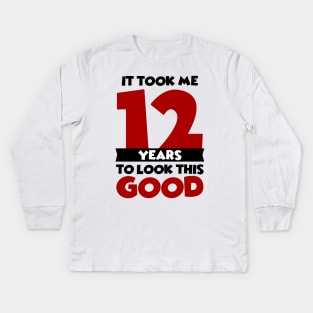 It took me 12 years to look this good Kids Long Sleeve T-Shirt